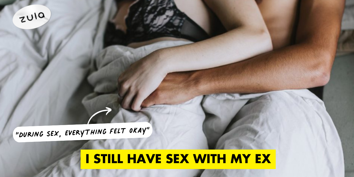 I Still Have Sex With My Ex-Boyfriend And It’s Not Okay