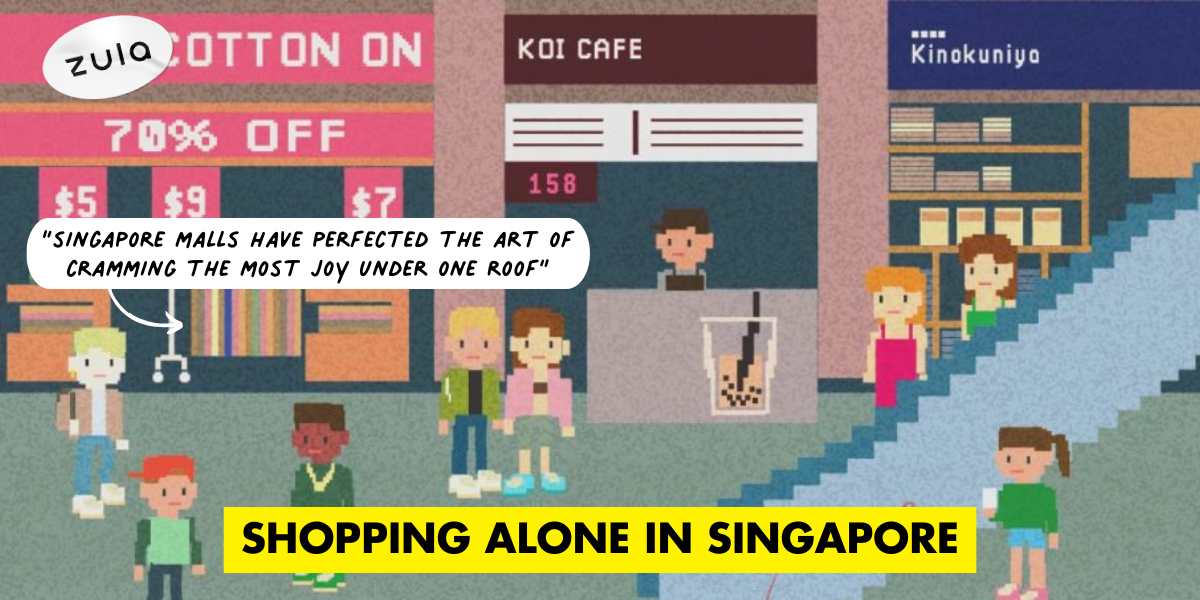 Why Shopping Alone In Singapore Is The Best Form Of Therapy