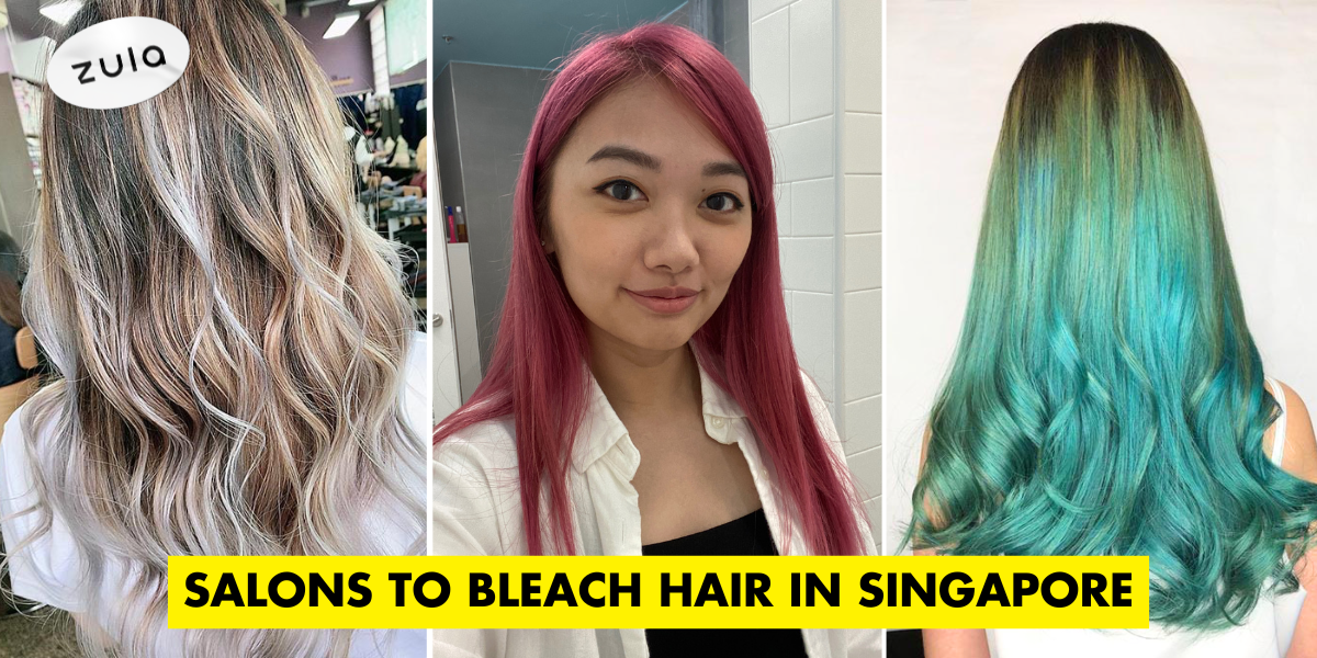 11 Most Highly Rated Salons To Bleach Hair In Singapore That We Personally Tried And Recommend