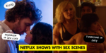 15 Most Explicit Sex Scenes On Netflix You Wouldn’t Want To Watch With Your Parents Or Kids