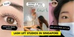 8 Best Lash Lift Places In Singapore To Perm Your Lashes From $28